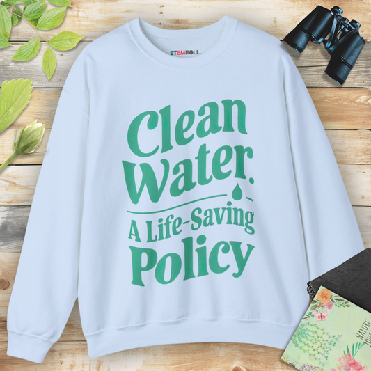 Clean Water: A Life-Saving Policy Sweatshirt