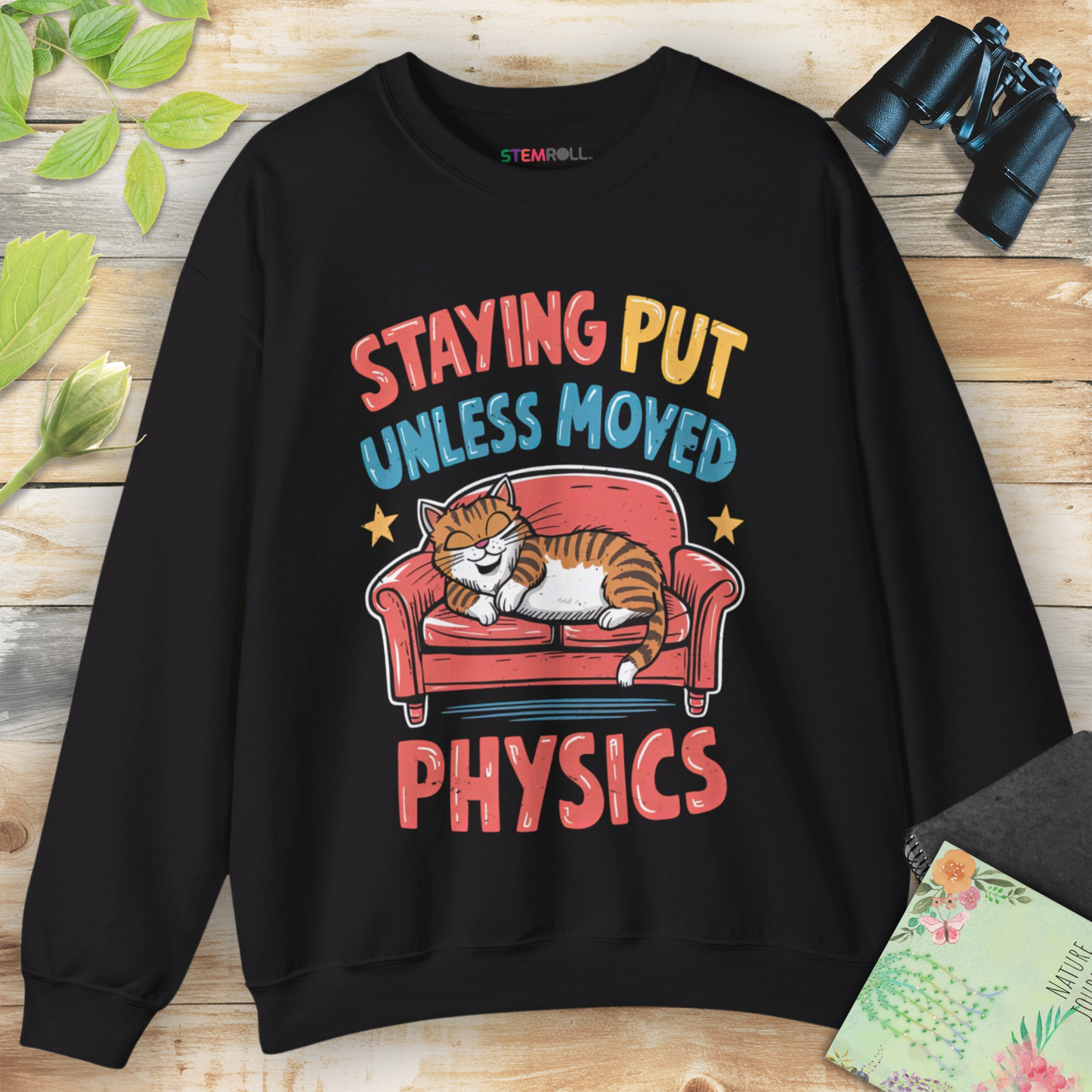 Staying Put Unless Moved Sweatshirt (Cat Version)