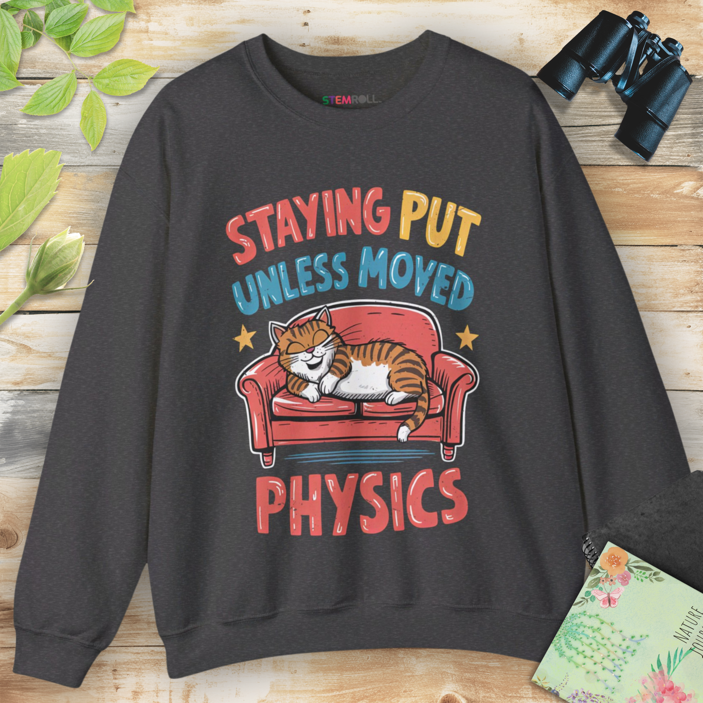 Staying Put Unless Moved Sweatshirt (Cat Version)