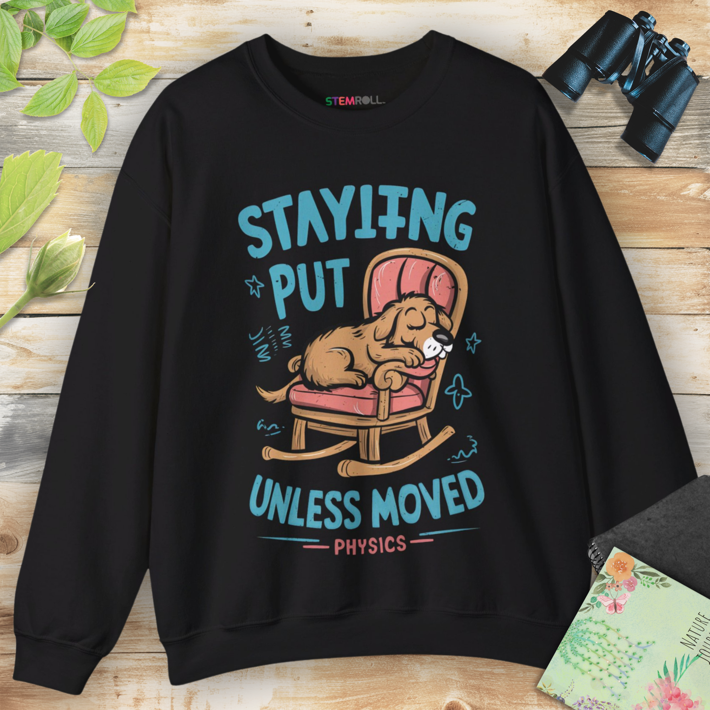 Staying Put Unless Moved Sweatshirt (Dog Version)
