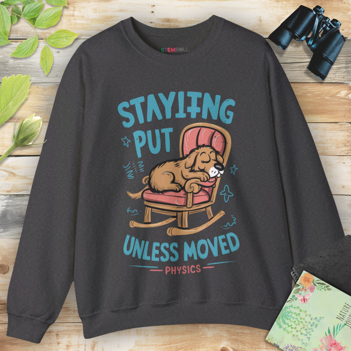 Staying Put Unless Moved Sweatshirt (Dog Version)