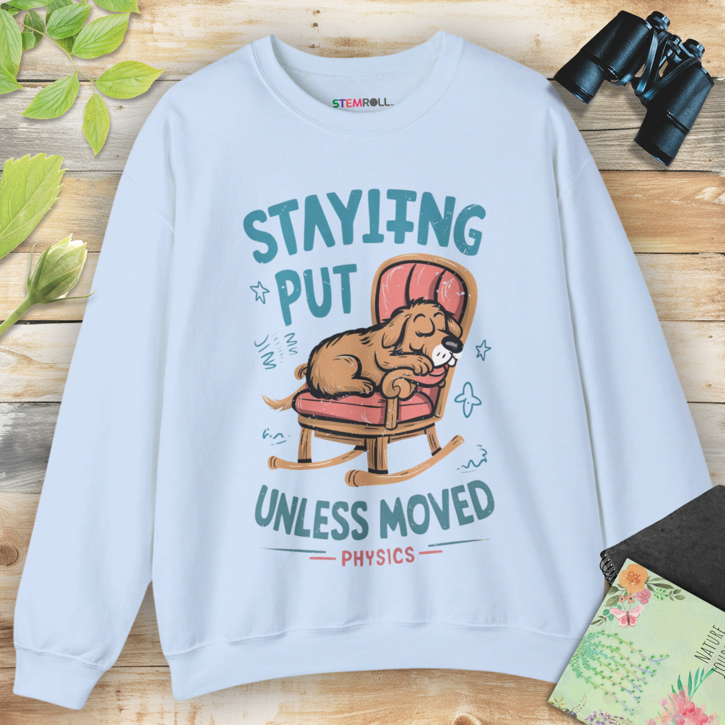 Staying Put Unless Moved Sweatshirt (Dog Version)