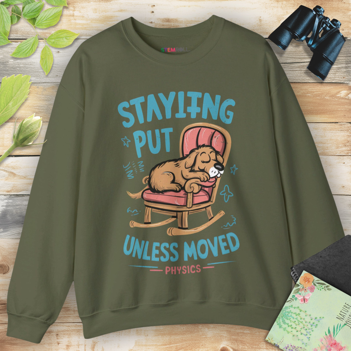 Staying Put Unless Moved Sweatshirt (Dog Version)