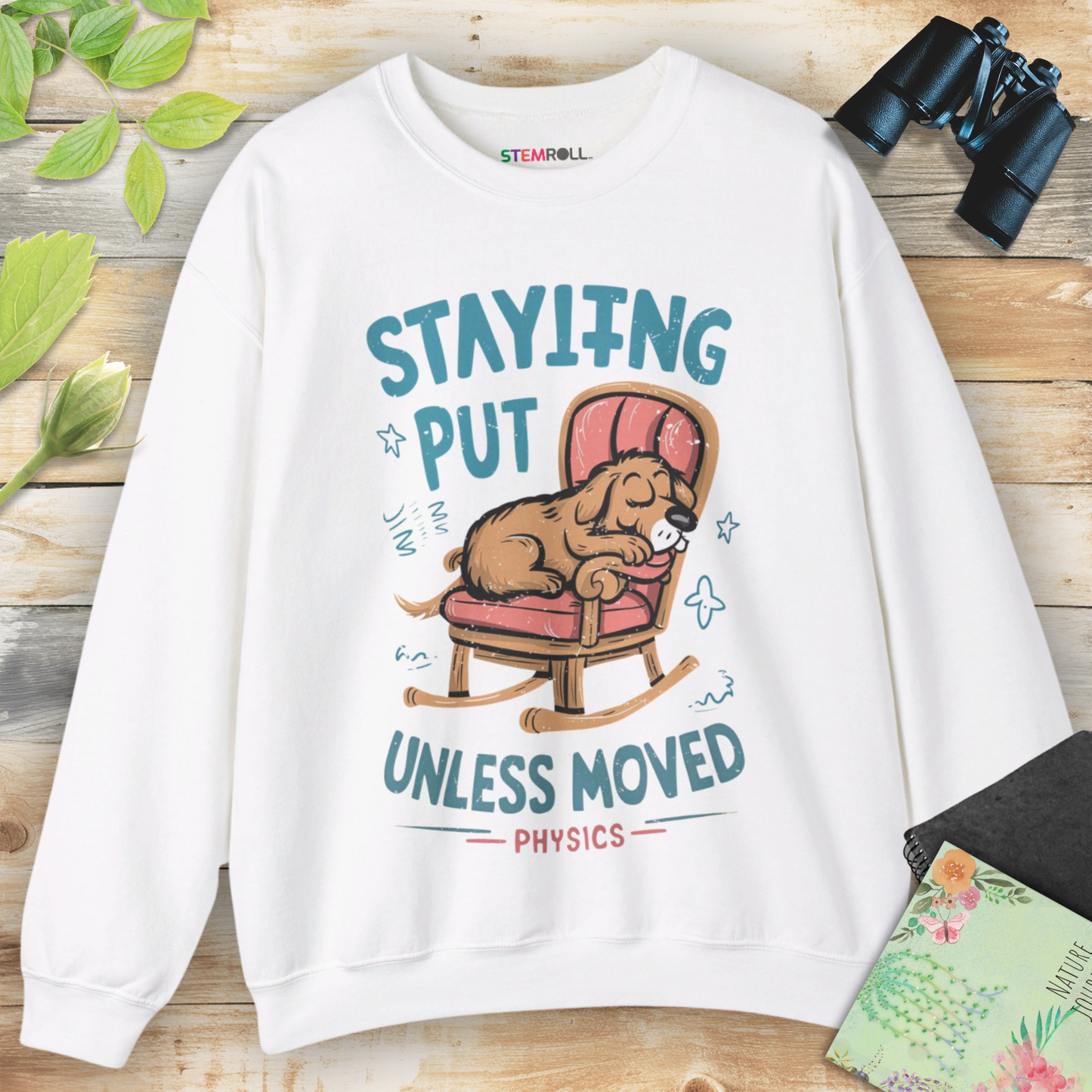 Staying Put Unless Moved Sweatshirt (Dog Version)