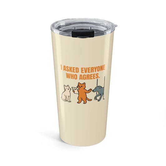 I Asked Everyone Who Agrees - Tumbler - 20oz - front - Printify gallery 1